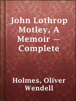 cover image of John Lothrop Motley, A Memoir — Complete